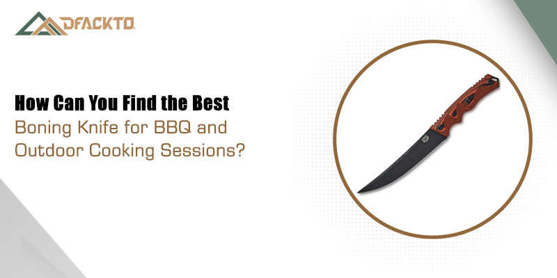 How Can You Find the Best Boning Knife for BBQ and Outdoor Cooking Sessions?