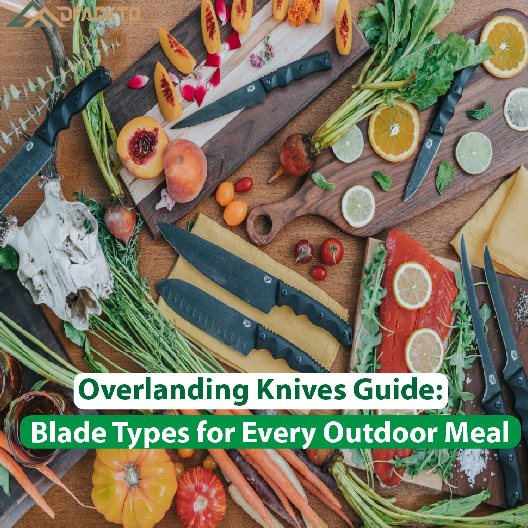 Overlanding Knives Guide: Blade Types for Every Outdoor Meal
