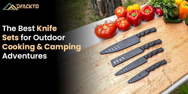 The Best Knife Sets for Outdoor Cooking & Camping Adventures